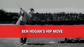 BEN HOGAN’S HIP MOVE