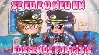 {Se eu e o meu nm fossemos policiais} ♡Meme original?♡ °•Gacha club•° 🍒❤