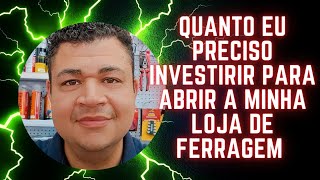 Quanto preciso investir para abrir minha loja de Ferragem?