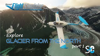 Explore Glacier from the North | Part 1 | Flight Simulator