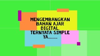 Mengembangkan bahan ajar digital, ternyata simple yah..