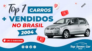 7 CARROS MAIS VENDIDOS NO BRASIL EM 2004