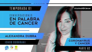 #13 - Conversaciones en palabra de Cáncer | Alexandra Dubra