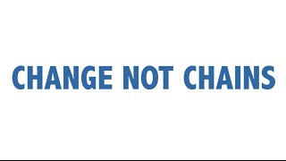 Change Not Chains