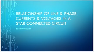 RELATIONSHIP OF LINE & PHASE CURRENTS & VOLTAGES IN A STAR CONNECTED CIRCUIT