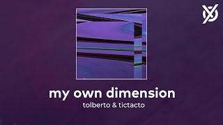 tolberto & tictacto - my own dimension