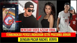 Beredar Video Azizah Salsha Istri Pratama Arhan dan Selingkuh Dengan Pacar Rachel Venya