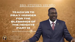 Teach Us To Pray; Hunger for Blessings of the Heights Part 14 - Bro. Stephen Shembo