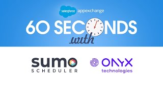 SUMO Scheduler and Onyx Technologies - Salesforce AppExchange 60 Seconds