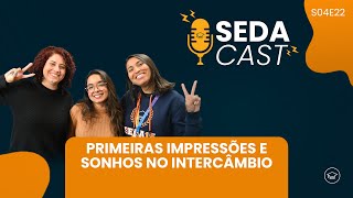 Primeiras Impressões e Sonhos no Intercâmbio com Amanda | SEDACast