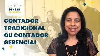 DIFERENÇAS ENTRE O CONTADOR TRADICIONAL E O CONTADOR GERENCIAL!