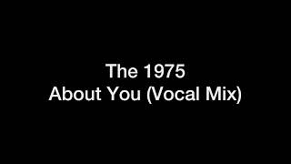 The 1975 - About You (vocal mix)