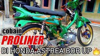 NYOBAIN PROLINER DI HONDA ASTREA || BAGAIMANA SIH SUARANYA YA??