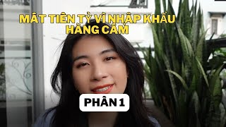 PHẦN 1- MẤT TIỀN TỶ VÌ  NHẬP HÀNG BỊ CẤM NHẬP KHẨU - MẤT TIỀN HÀNG CÒN MẤT THÊM TIỀN KHO BÃI