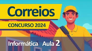 Concurso Correios 2024 - Aula 2 de Informática