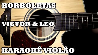 Borboletas - Victor & Leo - Karaokê Violão ♫