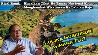 Rizal Ramli: Kenaikan Tiket Ke TNK Hambat Wisatawan Ke Labuan Bajo. Logika Gubernur Gimana Tu!