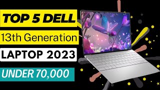 Top 5 Dell 13th Generation Laptops⚡ For Under 70000 In 2023 | Top 5 Dell 13th Generation Laptop 2023