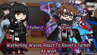 Wuthering Waves React To Rover’s Father As Welt || Honkai || Gacha Reaction.