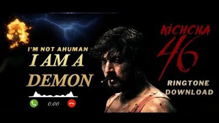 KICCHA 46 | I,M NOT A HUMAN | I,M A DEMON | Ringtone download | KICCHA SUDEEP | KANNADA #kiccha46