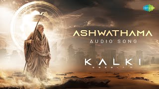 Ashwathama - Audio | Kalki 2898 AD | Prabhas | Amitabh | Deepika | Kamal |Santhosh Narayanan