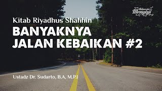 Banyaknya Jalan Kebaikan #2 - Kitab Riyadhus Shalihin - Ustadz Dr. Sudarto, B.A, M.P.I