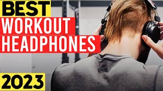 Top 7 Best Workout Headphones 2023