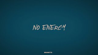 BRUNETTE - NO ENERGY