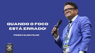 QUANDO O FOCO ESTÁ ERRADO PR EDVALDO FILHO