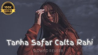 Tanha Safar Calta Rahi | slowed reverb | mind relax lofi✨ 4K (HD)