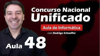 Concurso Nacional Unificado (CNU) - Aula 48 de Informática