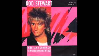 Rod Stewart What Am I Gonna Do (I'm So In Love With You)