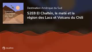 S2E8 El Chaltén, le maté et la région des Lacs et Volcans du Chili