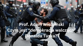 Czym jest "demokracja walcząca" Donalda Tuska? - prof. Adam Wielomski