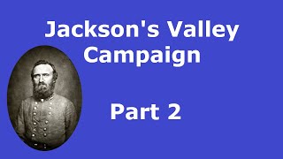 Stonewall Jackson's Valley Campaign - Part 2