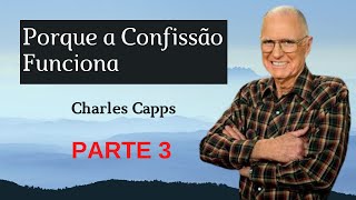 PREGAÇÕES DE FÉ CHARLES CAPPS PORQUE A CONFISSÃO FUNCIONA   PARTE 3