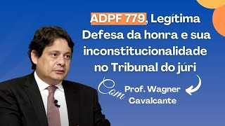 ADPF 779, Legítima Defesa da honra e sua inconstitucionalidade no Tribunal do Júri.