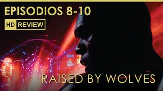 RAISED BY WOLVES EPISODIOS 8-10 | REVIEW + DESGLOSE DE EPISODIOS