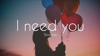 BRIANNA - I Need You ( Lyrics )