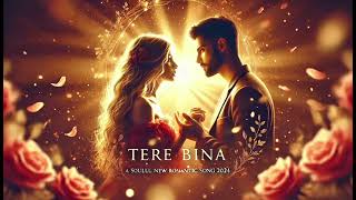 Tere Bina - New Romantic Song 2024 | Soulful Heartfelt Love Song