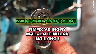 ISSUE NG CAMS AT ROCKER ARM NMAX ? SOBRANG INGAY TINULAK NA LANG !