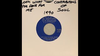 CONTRIBUTORS OF SOUL - LOOK WHAT YOU'VE DONE FOR ME - 1970