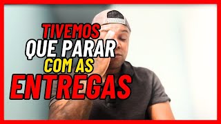 VAMOS TER QUE PARAR COM AS ENTREGAS