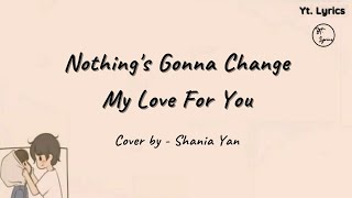 Nothing's Gonna Change My Love For You - Cover by Shania Yan ( Unofficial Lyric ) #NGCMLFY