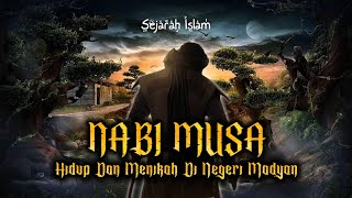 Kehidupan Nabi Musa Di Negeri Madyan | Sejarah Islam