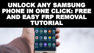 Unlock Any Samsung Phone in One Click: Free and Easy FRP Removal Tutorial