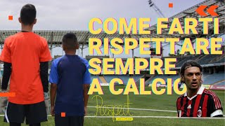 COME FARSI SEMPRE RISPETTARE A CALCIO