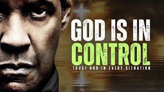 GOD IS IN CONTROL - TRUST GOD IN EVERY SITUATION - Inspired By Denzel Washington