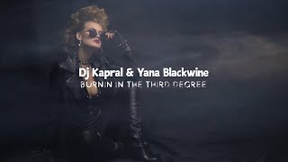 Dj Kapral & Yana Blackwine - Burnin in the Third Degree