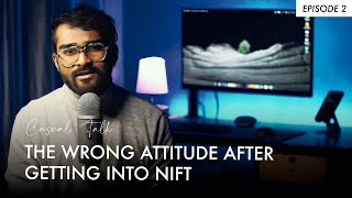 THE WRONG ATTITUDE AFTER GETTING INTO NIFT | CASUAL TALK | EPISODE 2